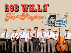 Bob Wills' Texas Playboys Under the Direction of Jason Roberts March 8, 2024 Dinner and Dance