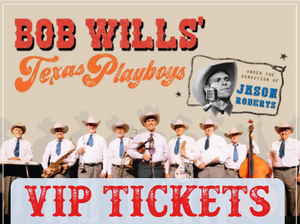 Bob Wills' Texas Playboys Under the Direction of Jason Roberts March 8, 2024 VIP SEATING Dinner and Dance